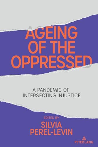 Ageing of the Oppressed: A Pandemic of Intersecting Injustice (Counterpoints, Band 542)
