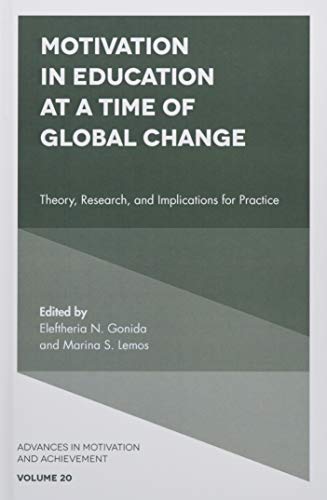 Motivation in Education at a Time of Global Change: Theory, Research, and Implications for Practice (Advances in Motivation and Achievement, 20, Band 20)