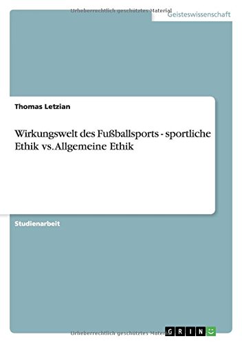 Wirkungswelt des Fußballsports - sportliche Ethik vs. Allgemeine Ethik