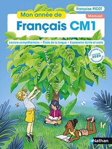 Mon année de français CM1 : lecture-compréhension, étude de la langue, expression écrite et orale : manuel