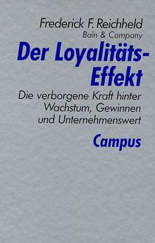 Der Loyalitäts-Effekt: Die verborgene Kraft hinter Wachstum, Gewinnen und Unternehmenswert