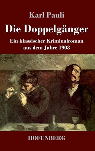 Die Doppelgänger: Ein klassischer Kriminalroman aus dem Jahre 1903