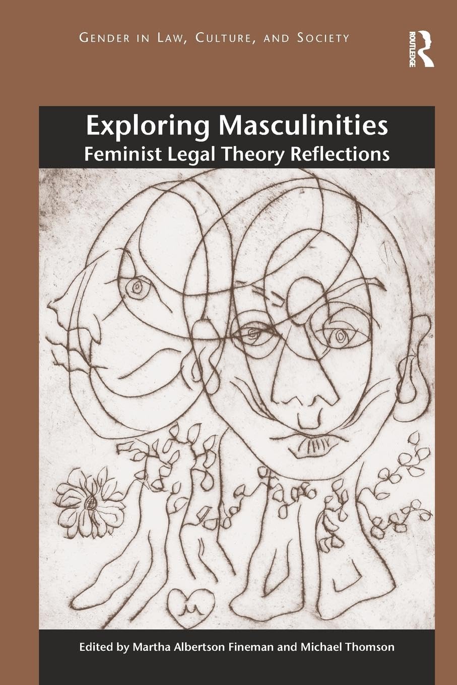 Exploring Masculinities: Feminist Legal Theory Reflections (Gender in Law, Culture, and Society)