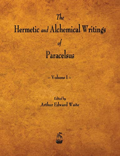 The Hermetic And Alchemical Writings Of Paracelsus - Volume I