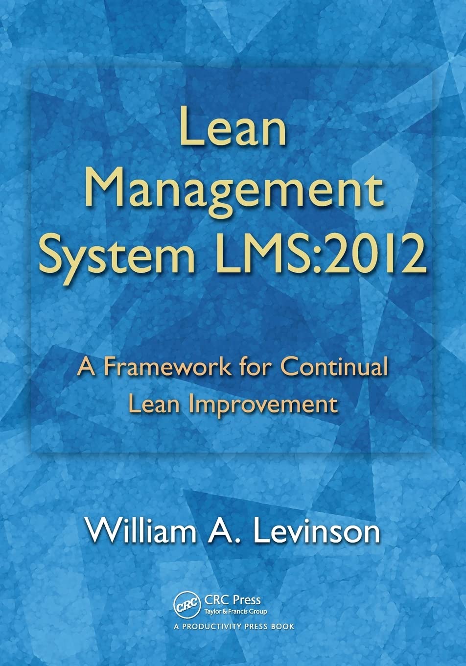 Lean Management System LMS:2012: 2012: A Framework for Continual Lean Improvement