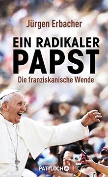 Ein radikaler Papst: Die franziskanische Wende