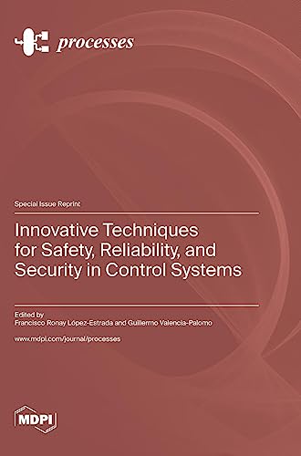 Innovative Techniques for Safety, Reliability, and Security in Control Systems
