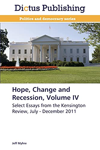 Hope, Change and Recession, Volume IV: Select Essays from the Kensington Review, July - December 2011