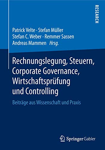 Rechnungslegung, Steuern, Corporate Governance, Wirtschaftsprüfung und Controlling: Beiträge aus Wissenschaft und Praxis