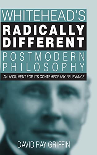 Whitehead's Radically Different Postmodern Philosophy: An Argument for Its Contemporary Relevance (SUNY SERIES IN PHILOSOPHY)