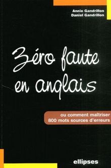 Zéro faute en anglais : comment maîtriser 800 mots sources d'erreur