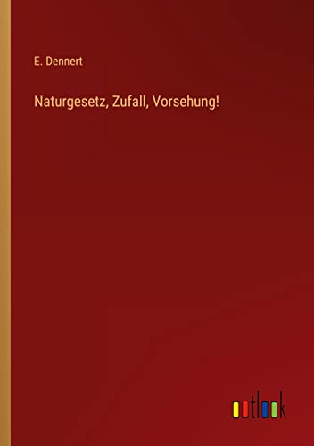 Naturgesetz, Zufall, Vorsehung!