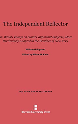 The Independent Reflector: Or, Weekly Essays on Sundry Important Subjects, More Particularly Adapted to the Province of New-York (John Harvard Library (Hardcover), Band 7)