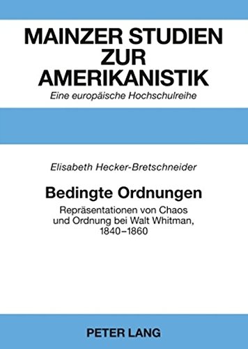 Bedingte Ordnungen: Repräsentationen von Chaos und Ordnung bei Walt Whitman, 1840-1860 (Mainzer Studien zur Amerikanistik)