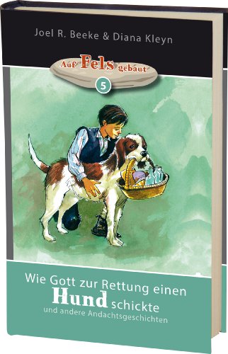 Wie Gott zur Rettung einen Hund schickte: und andere Andachtsgeschichten