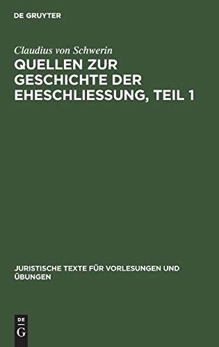 Claudius Schwerin: Quellen zur Geschichte der Eheschliessung. Teil 1 (Juristische Texte für Vorlesungen und Übungen, 2, Band 2)