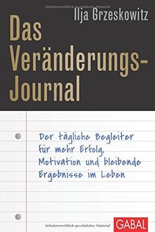 Das Veränderungs-Journal: Der tägliche Begleiter für mehr Erfolg, Motivation und bleibende Ergebnisse im Leben (Dein Erfolg)