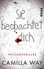 Sie beobachtet dich: Psychothriller | Nach „Das Böse in ihr" die Thriller-Neuerscheinung des Jahres 2021