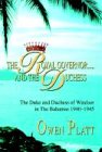 The Royal Governor.....and The Duchess: The Duke and Duchess of Windsor in The Bahamas 1940-1945