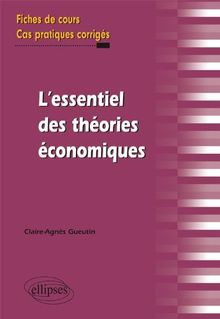 L'essentiel des théories économiques : fiches de cours et cas pratiques corrigés