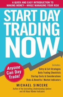 Start Day Trading Now: A Quick and Easy Introduction to Making Money While Managing Your Risk