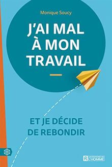 J'ai mal à mon travail - Et je décide de rebondir