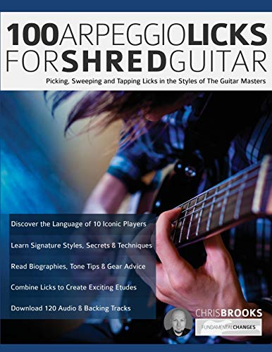 Brooks, Mr Chris 100 Arpeggio Licks For Shred Guitar, Picking, Sweeping And Tapping Licks In The Styles Of The Guitar Masters (Rock Guitar Arpeggio Licks, Band 1)