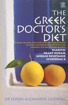 The Greek Doctor's Diet: A Simple Delicious Mediterranean Approach to Eating and Exercise Designed to Keep You Naturally Slim and Help You to Avoid Syndrome X