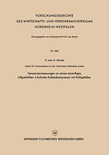 Temperaturmessungen an einem einstufigen, luftgekühlten 4-Zylinder-Kolbenkompressor mit Kühlgebläse (Forschungsberichte des Wirtschafts- und Verkehrsministeriums Nordrhein-Westfalen, 240, Band 240)