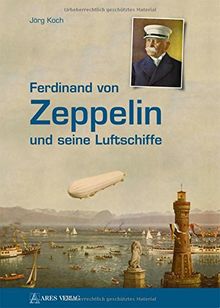 Ferdinand von Zeppelin und seine Luftschiffe