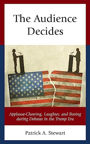 The Audience Decides: Applause-Cheering, Laughter, and Booing during Debates in the Trump Era