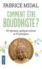 Comment être bouddhiste ? : 93 réponses, quelques notions et 10 préceptes