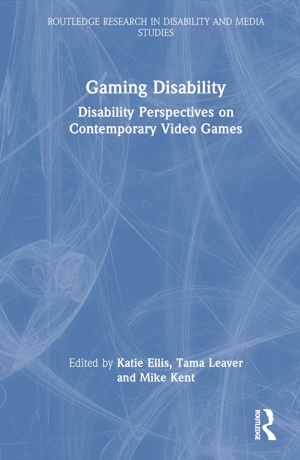 Gaming Disability: Disability Perspectives on Contemporary Video Games (Routledge Research in Disability and Media Studies)