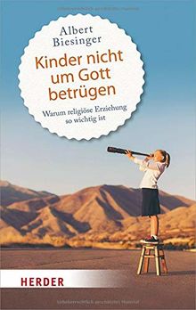 Kinder nicht um Gott betrügen: Warum religiöse Erziehung so wichtig ist