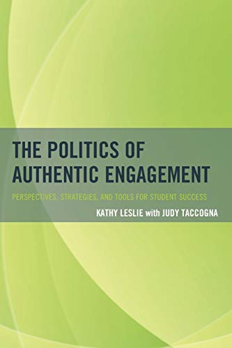 The Politics of Authentic Engagement: Perspectives, Strategies, and Tools for Student Success