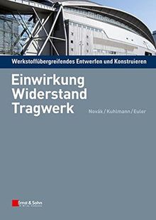 Werkstoffübergreifendes Entwerfen und Konstruieren: Einwirkung, Widerstand, Tragwerk: Teil 1: Einwirkung, Widerstand, Tragwerk