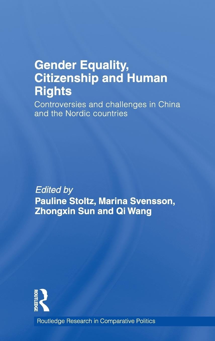 Gender Equality, Citizenship and Human Rights: Controversies and Challenges in China and the Nordic Countries (Routledge Research in Comparative Politics, 32, Band 32)