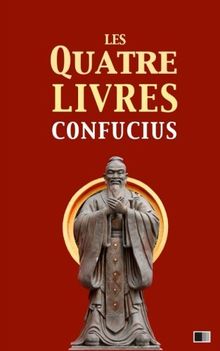 Les quatre livres: La grande étude, l'invariable milieu, les entretiens de Confucius, les oeuvres de Meng Tzeu