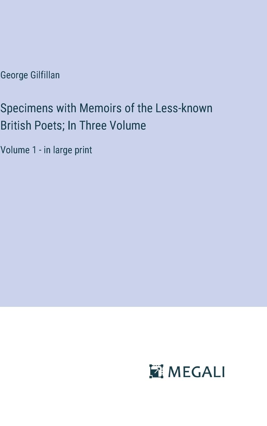 Specimens with Memoirs of the Less-known British Poets; In Three Volume: Volume 1 - in large print