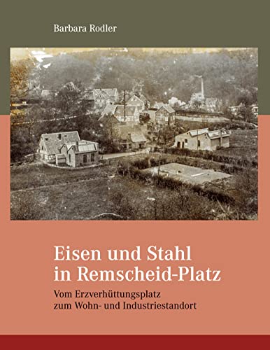 Die Entwicklung der Werkzeugindustrie in Remscheid-Platz: Eine Geschichte vom Erzverhüttungsplatz zum Wohn- und Industriestandort