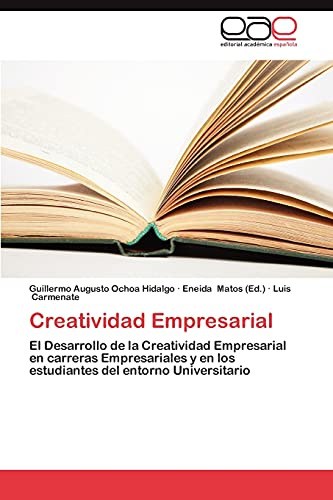 Creatividad Empresarial: El Desarrollo de la Creatividad Empresarial en carreras Empresariales y en los estudiantes del entorno Universitario