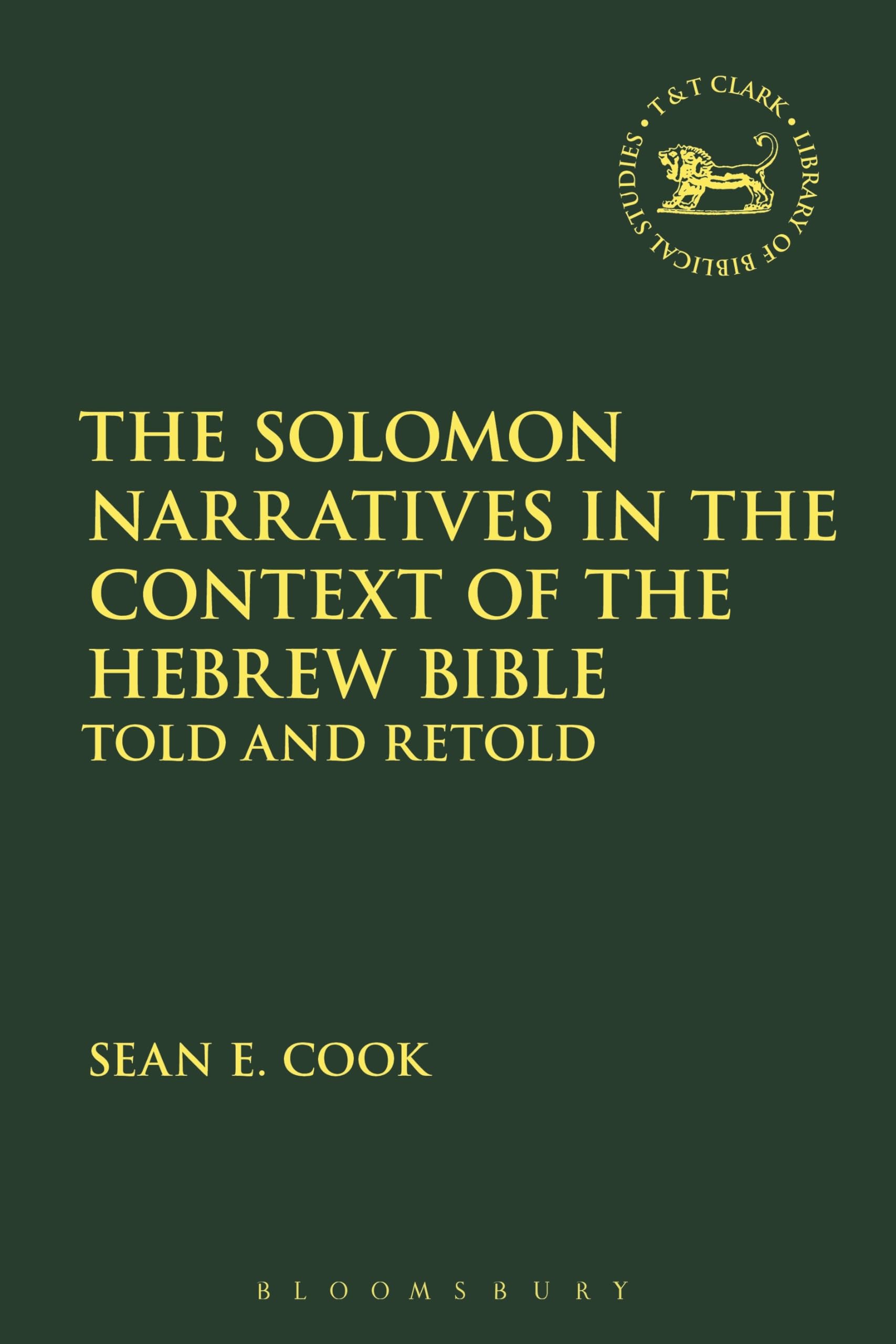 The Solomon Narratives in the Context of the Hebrew Bible: Told and Retold (The Library of Hebrew Bible/Old Testament Studies)