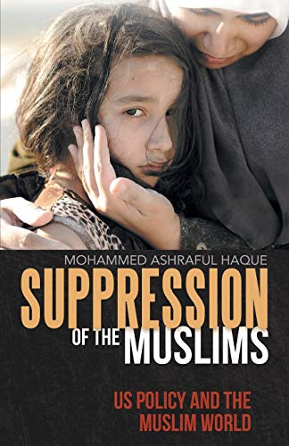 Suppression of the Muslims: US Policy and the Muslim World