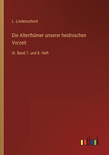 Die Alterthümer unserer heidnischen Vorzeit: III. Band 7. und 8. Heft