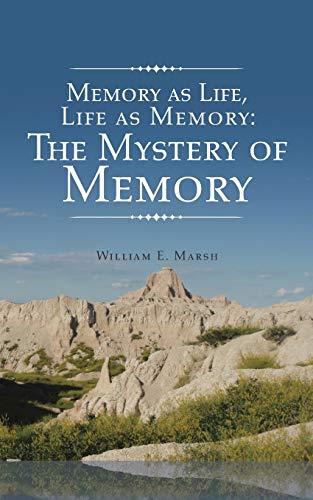 Memory as Life, Life as Memory: The Mystery of Memory