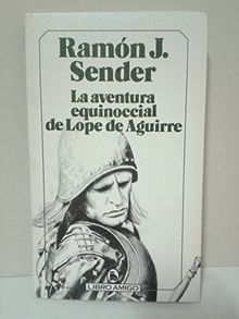 LA AVENTURA EQUINOCCIAL DE LOPE DE AGUIRRE.