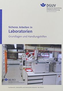 Sicheres Arbeiten in Laboratorien - Grundlagen und Handlungshilfen BGI/GUV-I 850-0