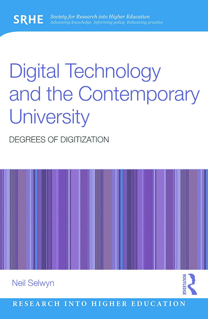 Digital Technology and the Contemporary University: Degrees of digitization (Society for Research into Higher Education)