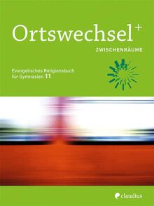 Ortswechsel PLUS 11 - Zwischenräume: Evangelisches Religionsbuch für Gymnasien - Ausgabe Bayern für Lehrplan PLUS