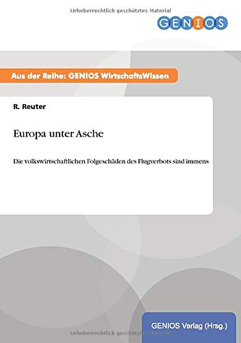 Europa unter Asche: Die volkswirtschaftlichen Folgeschäden des Flugverbots sind immens